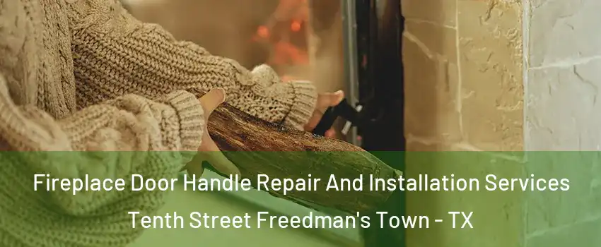 Fireplace Door Handle Repair And Installation Services Tenth Street Freedman's Town - TX