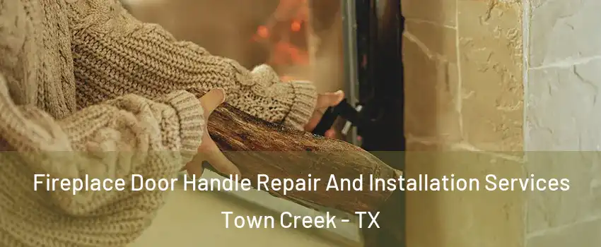 Fireplace Door Handle Repair And Installation Services Town Creek - TX