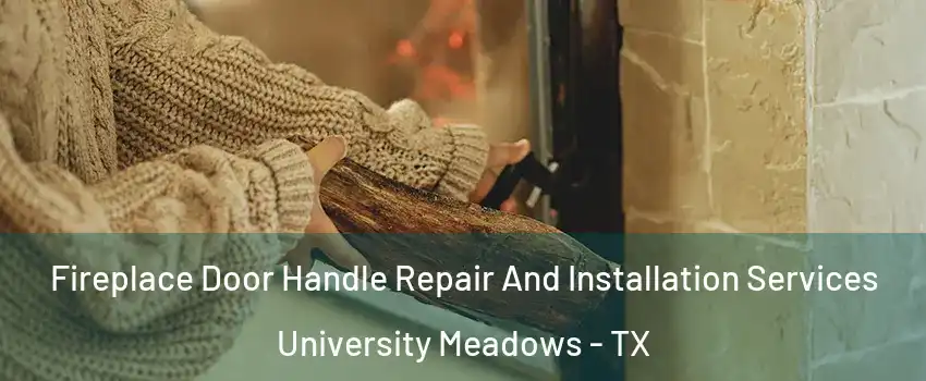 Fireplace Door Handle Repair And Installation Services University Meadows - TX
