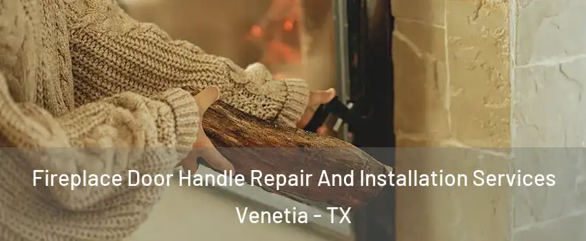 Fireplace Door Handle Repair And Installation Services Venetia - TX