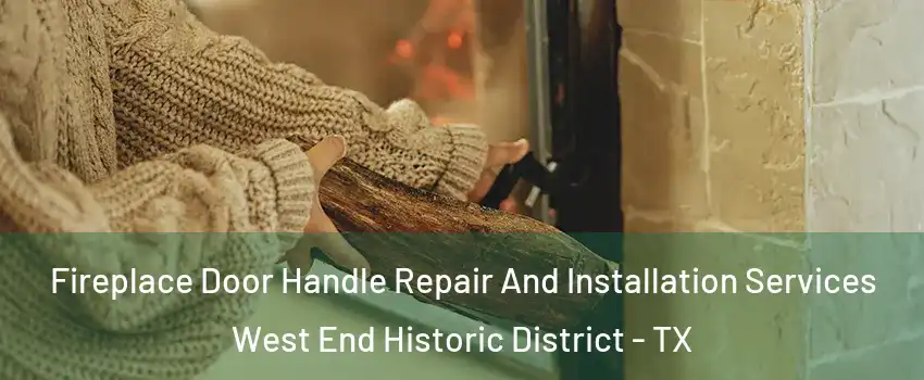 Fireplace Door Handle Repair And Installation Services West End Historic District - TX