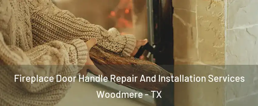 Fireplace Door Handle Repair And Installation Services Woodmere - TX