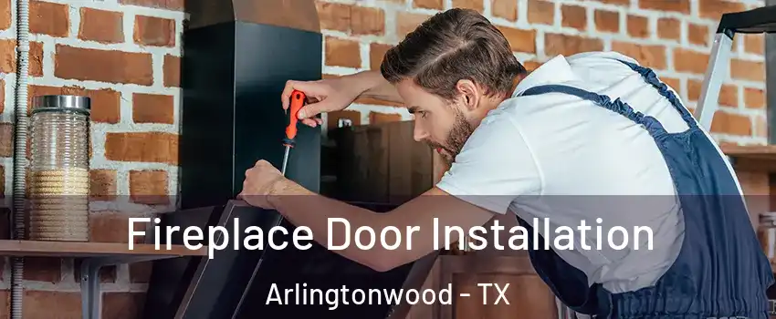 Fireplace Door Installation Arlingtonwood - TX