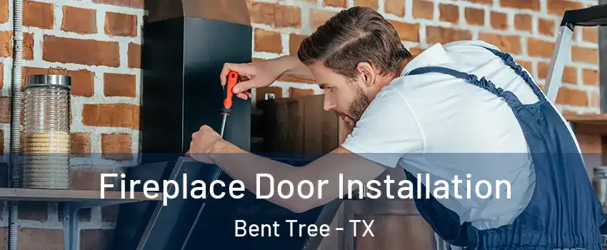 Fireplace Door Installation Bent Tree - TX
