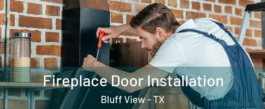 Fireplace Door Installation Bluff View - TX