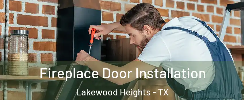 Fireplace Door Installation Lakewood Heights - TX