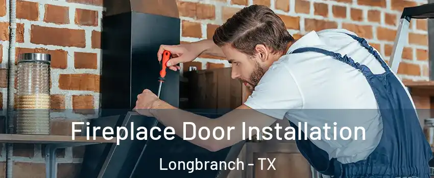 Fireplace Door Installation Longbranch - TX