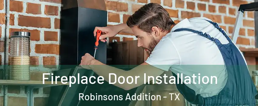 Fireplace Door Installation Robinsons Addition - TX