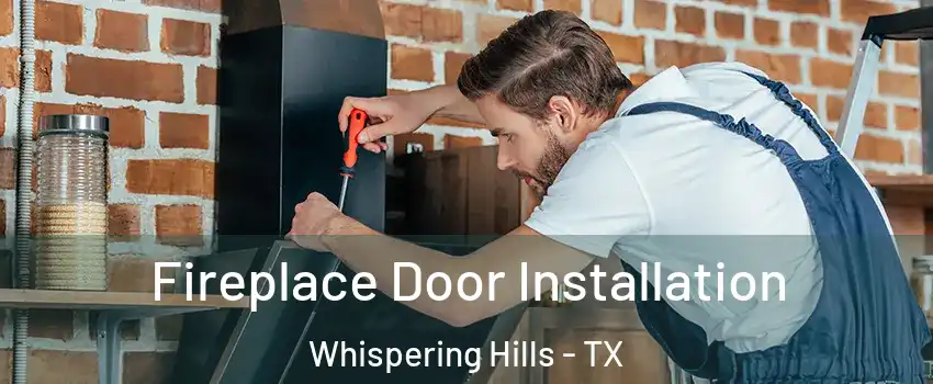 Fireplace Door Installation Whispering Hills - TX