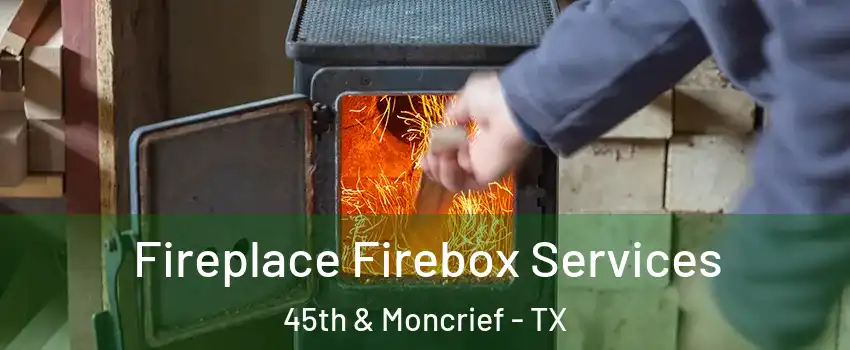 Fireplace Firebox Services 45th & Moncrief - TX