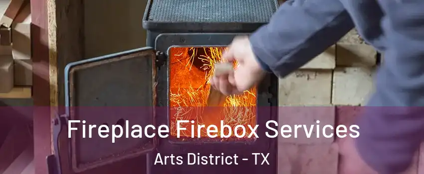 Fireplace Firebox Services Arts District - TX