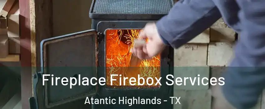 Fireplace Firebox Services Atantic Highlands - TX