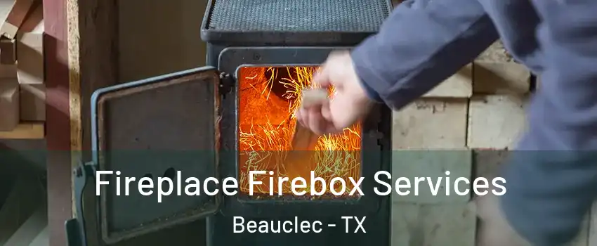 Fireplace Firebox Services Beauclec - TX