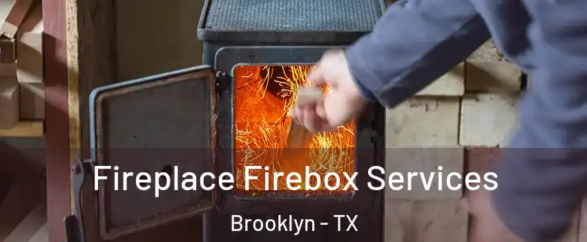 Fireplace Firebox Services Brooklyn - TX