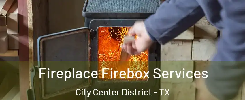 Fireplace Firebox Services City Center District - TX