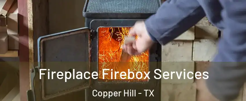 Fireplace Firebox Services Copper Hill - TX