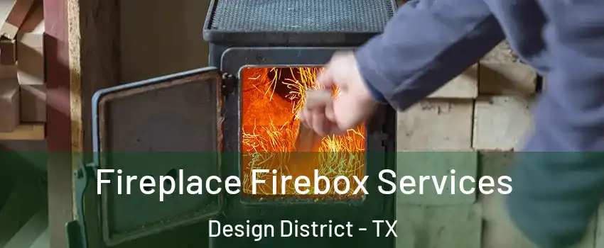 Fireplace Firebox Services Design District - TX