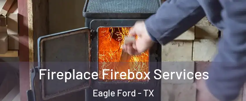 Fireplace Firebox Services Eagle Ford - TX