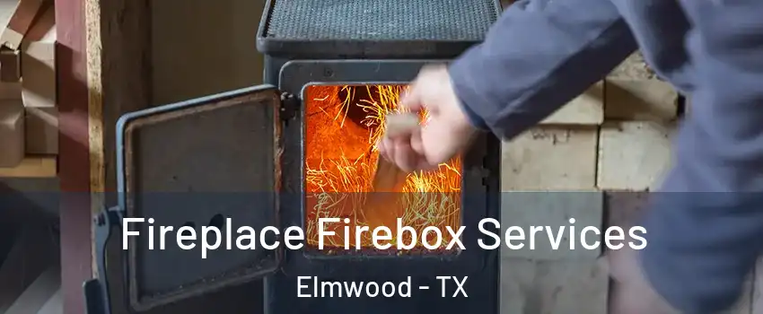 Fireplace Firebox Services Elmwood - TX