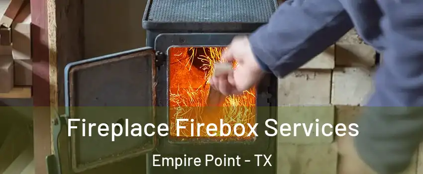 Fireplace Firebox Services Empire Point - TX