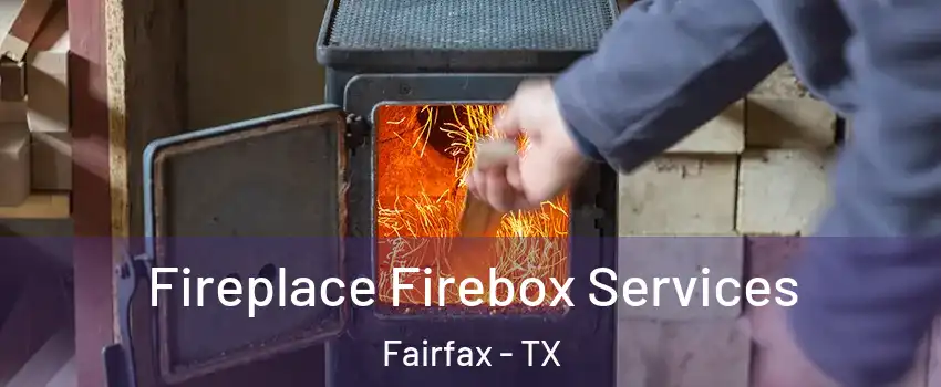 Fireplace Firebox Services Fairfax - TX