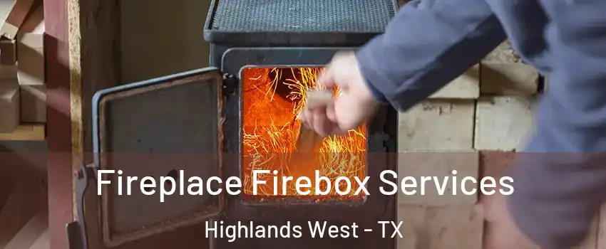 Fireplace Firebox Services Highlands West - TX
