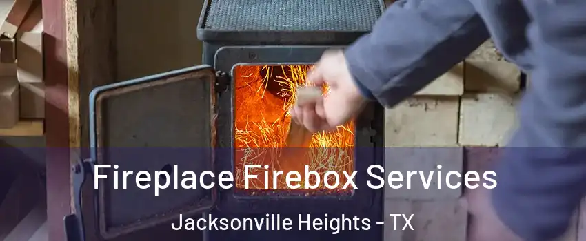 Fireplace Firebox Services Jacksonville Heights - TX