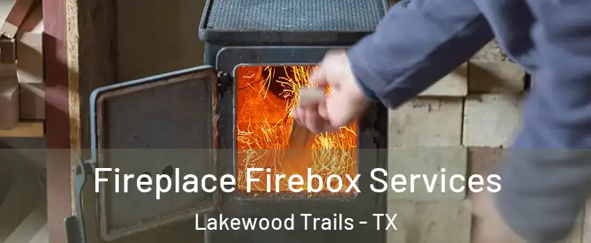 Fireplace Firebox Services Lakewood Trails - TX