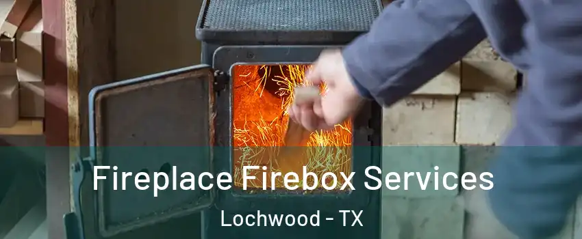 Fireplace Firebox Services Lochwood - TX