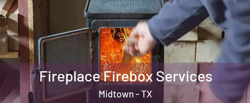 Fireplace Firebox Services Midtown - TX