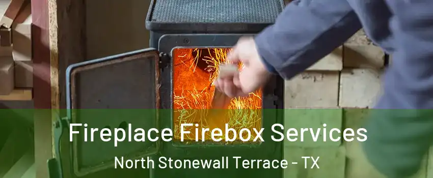 Fireplace Firebox Services North Stonewall Terrace - TX