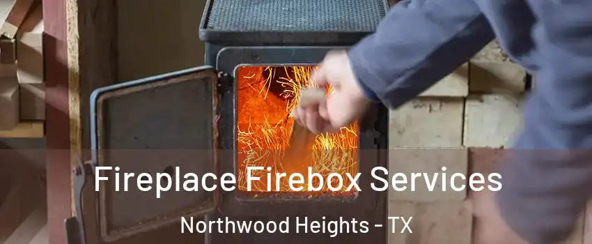 Fireplace Firebox Services Northwood Heights - TX