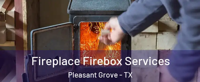 Fireplace Firebox Services Pleasant Grove - TX