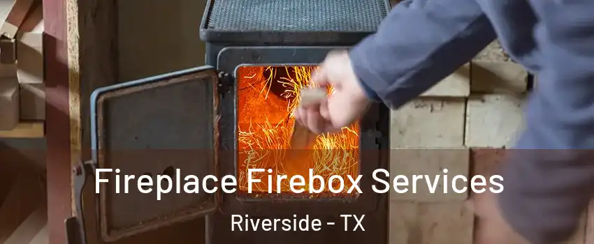 Fireplace Firebox Services Riverside - TX