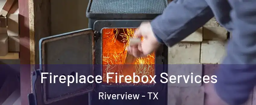 Fireplace Firebox Services Riverview - TX
