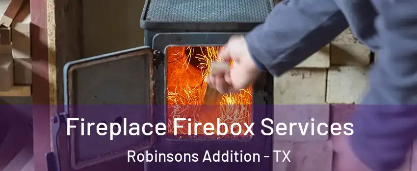 Fireplace Firebox Services Robinsons Addition - TX