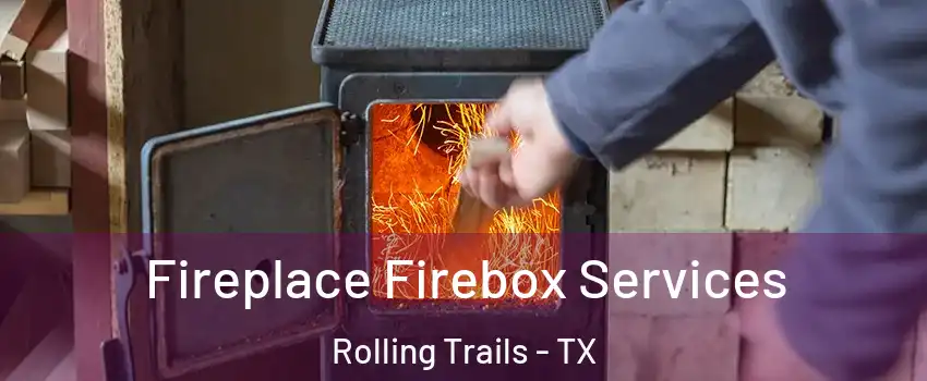 Fireplace Firebox Services Rolling Trails - TX