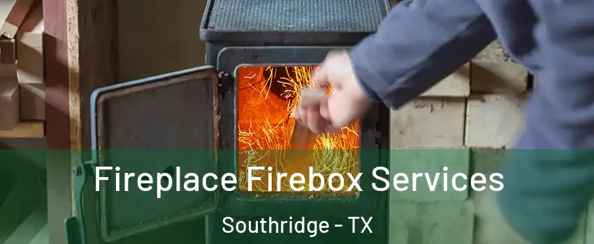 Fireplace Firebox Services Southridge - TX