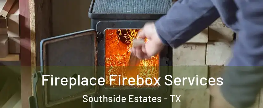 Fireplace Firebox Services Southside Estates - TX