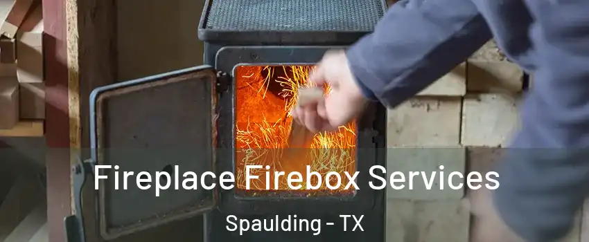 Fireplace Firebox Services Spaulding - TX