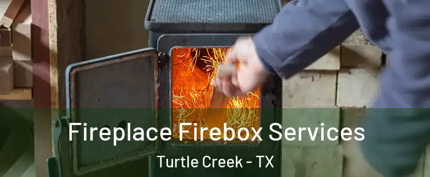 Fireplace Firebox Services Turtle Creek - TX