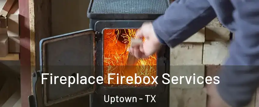 Fireplace Firebox Services Uptown - TX