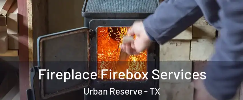 Fireplace Firebox Services Urban Reserve - TX