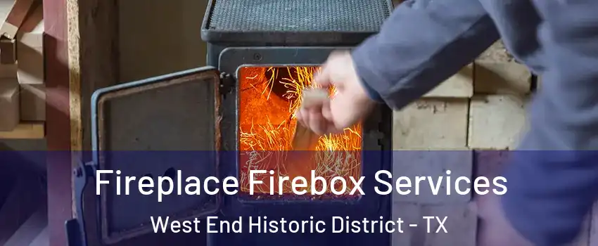 Fireplace Firebox Services West End Historic District - TX