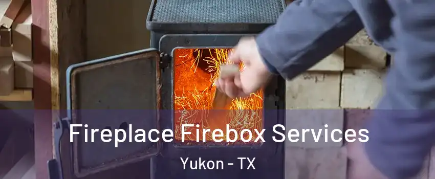 Fireplace Firebox Services Yukon - TX