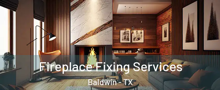 Fireplace Fixing Services Baldwin - TX