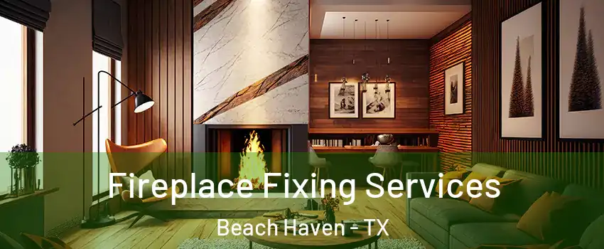 Fireplace Fixing Services Beach Haven - TX