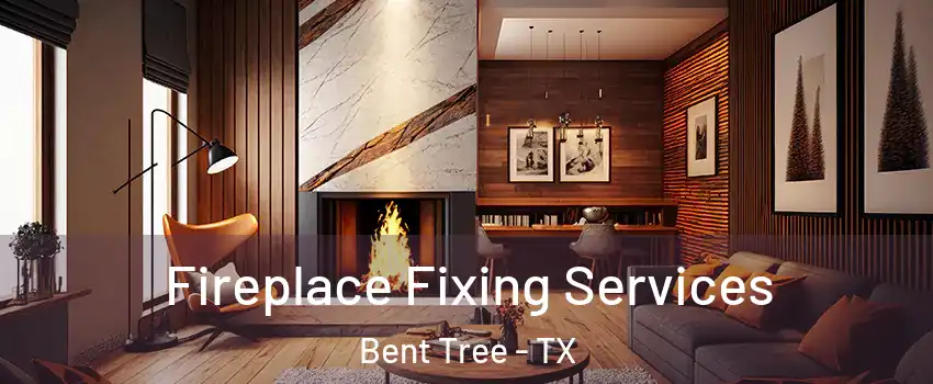 Fireplace Fixing Services Bent Tree - TX