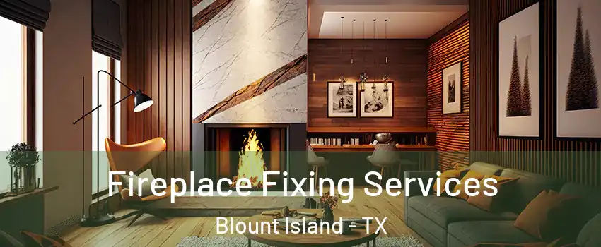 Fireplace Fixing Services Blount Island - TX