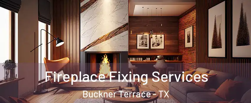 Fireplace Fixing Services Buckner Terrace - TX